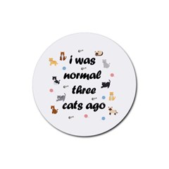 I Was Normal Three Cats Ago Rubber Round Coaster (4 Pack)  by Valentinaart