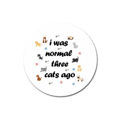 I Was Normal Three Cats Ago Magnet 3  (round) by Valentinaart