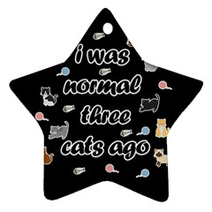 I Was Normal Three Cats Ago Ornament (star) by Valentinaart