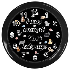 I Was Normal Three Cats Ago Wall Clocks (black) by Valentinaart