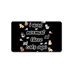 I Was Normal Three Cats Ago Magnet (name Card) by Valentinaart