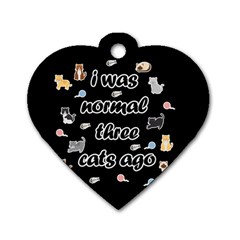 I Was Normal Three Cats Ago Dog Tag Heart (one Side) by Valentinaart