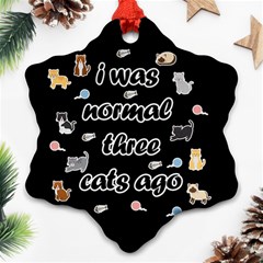 I Was Normal Three Cats Ago Ornament (snowflake) by Valentinaart