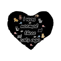 I Was Normal Three Cats Ago Standard 16  Premium Heart Shape Cushions by Valentinaart