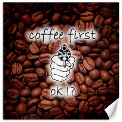 Coffee First, Ok Canvas 16  X 16   by stockimagefolio1