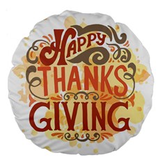 Happy Thanksgiving Sign Large 18  Premium Flano Round Cushions