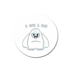 Yeti - I Saw A Man Magnet 3  (round) by Valentinaart