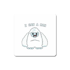 Yeti - I Saw A Man Square Magnet by Valentinaart