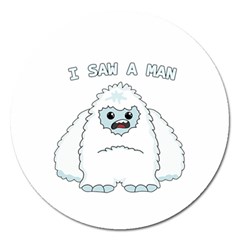 Yeti - I Saw A Man Magnet 5  (round) by Valentinaart