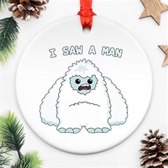 Yeti - I Saw A Man Round Ornament (two Sides) by Valentinaart