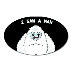 Yeti - I Saw A Man Oval Magnet by Valentinaart