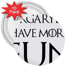  Targaryens Have More Fun - Blondes Have More Fun Black 3  Buttons (10 Pack)  by PodArtist