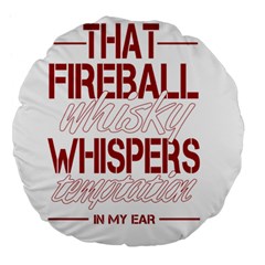 Fireball Whiskey Humor  Large 18  Premium Flano Round Cushions by crcustomgifts