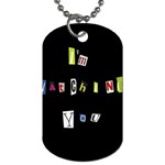 I am watching you Dog Tag (One Side) Front