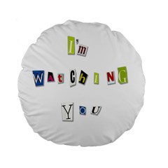 I Am Watching You Standard 15  Premium Round Cushions by Valentinaart