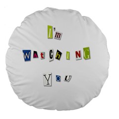 I Am Watching You Large 18  Premium Flano Round Cushions by Valentinaart