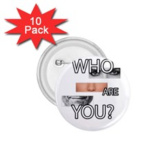 Who Are You 1 75  Buttons (10 Pack) by Valentinaart