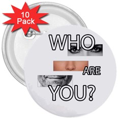 Who Are You 3  Buttons (10 Pack)  by Valentinaart