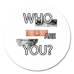 Who Are You Magnet 5  (round) by Valentinaart