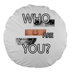 Who Are You Large 18  Premium Flano Round Cushions by Valentinaart