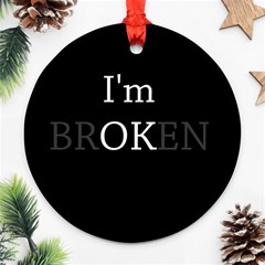 I Am Ok - Broken Round Ornament (two Sides) by Valentinaart