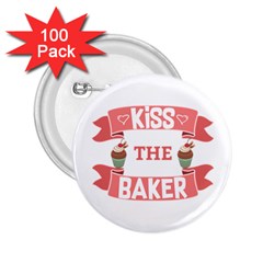 Kiss The Baker 2 25  Buttons (100 Pack)  by BakersandArtists