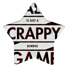 Reality Is Just A Crappy  Boring Game Ornament (star) by Celenk