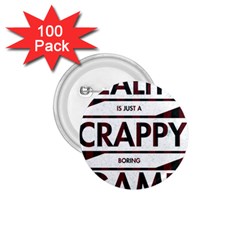 Reality Is Just A Crappy  Boring Game 1 75  Buttons (100 Pack)  by Celenk