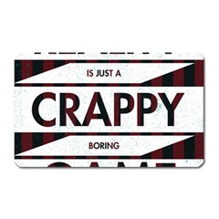 Reality Is Just A Crappy  Boring Game Magnet (rectangular) by Celenk