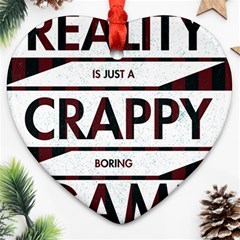 Reality Is Just A Crappy  Boring Game Heart Ornament (two Sides) by Celenk