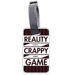 Reality Is Just A Crappy  Boring Game Luggage Tags (one Side)  by Celenk