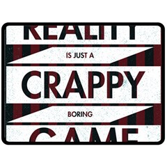 Reality Is Just A Crappy  Boring Game Double Sided Fleece Blanket (large)  by Celenk