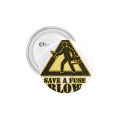 Save A Fuse Blow An Electrician 1 75  Buttons by FunnyShirtsAndStuff