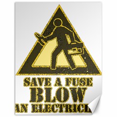 Save A Fuse Blow An Electrician Canvas 12  X 16   by FunnyShirtsAndStuff