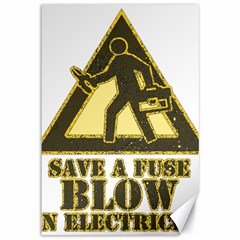 Save A Fuse Blow An Electrician Canvas 12  X 18   by FunnyShirtsAndStuff