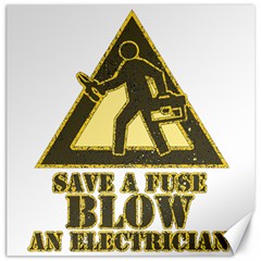 Save A Fuse Blow An Electrician Canvas 20  X 20   by FunnyShirtsAndStuff