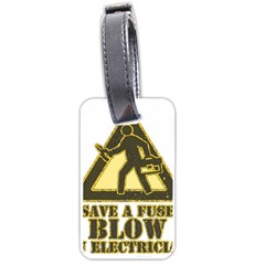 Save A Fuse Blow An Electrician Luggage Tags (one Side)  by FunnyShirtsAndStuff