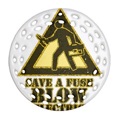 Save A Fuse Blow An Electrician Round Filigree Ornament (two Sides) by FunnyShirtsAndStuff