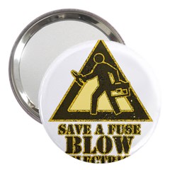 Save A Fuse Blow An Electrician 3  Handbag Mirrors by FunnyShirtsAndStuff