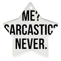 Me Sarcastic Never Ornament (star) by FunnyShirtsAndStuff