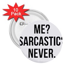 Me Sarcastic Never 2 25  Buttons (10 Pack) 