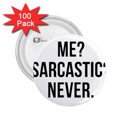 Me Sarcastic Never 2 25  Buttons (100 Pack) 