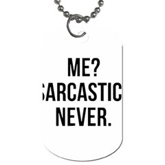 Me Sarcastic Never Dog Tag (one Side) by FunnyShirtsAndStuff