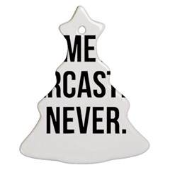 Me Sarcastic Never Christmas Tree Ornament (two Sides) by FunnyShirtsAndStuff