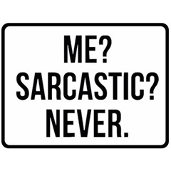 Me Sarcastic Never Double Sided Fleece Blanket (large)  by FunnyShirtsAndStuff