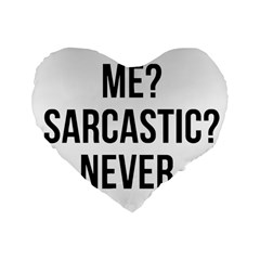 Me Sarcastic Never Standard 16  Premium Flano Heart Shape Cushions by FunnyShirtsAndStuff