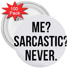 Me Sarcastic Never 3  Buttons (100 Pack) 