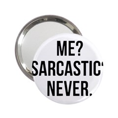 Me Sarcastic Never 2 25  Handbag Mirrors by FunnyShirtsAndStuff