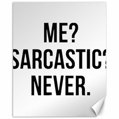 Me Sarcastic Never Canvas 11  X 14   by FunnyShirtsAndStuff