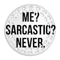 Me Sarcastic Never Round Filigree Ornament (two Sides)